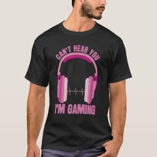 Cant Hear You Im Gaming Apparel Women Video Gamer T-Shirt