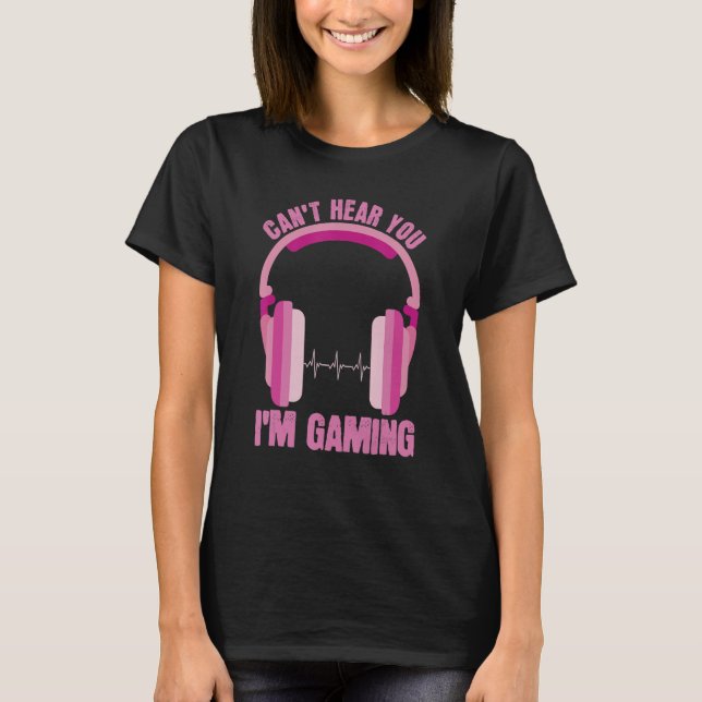 Cant Hear You Im Gaming Apparel  Women Video Gamer T-Shirt (Front)