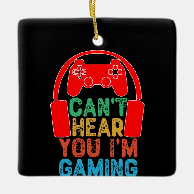 Can't Hear You I'm Gaming Ceramic Ornament (Front)