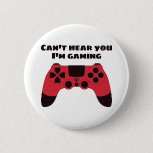 Cant hear you Im gaming funny gamer 2 Inch Round Button