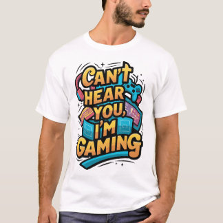 Can't Hear You, I'm Gaming – Funny Gamer Design T-Shirt