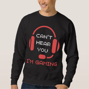 Can't Hear You I'm Gaming Funny Gamer Retro Gaming Sweatshirt