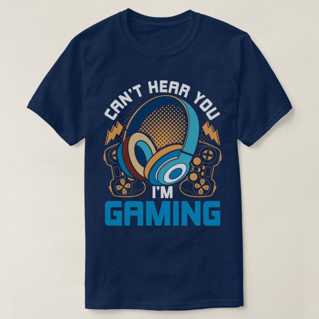 Cant Hear You Im Gaming Funny Gamer T-Shirt (Design Front)