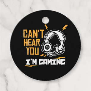 Can't hear you I'm Gaming - Gamer & Gamer Favour Tags