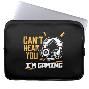 Can't hear you I'm Gaming - Gamer & Gamer Laptop Sleeve