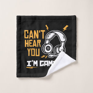 Can't hear you I'm Gaming - Gamer & Gamer Wash Cloth