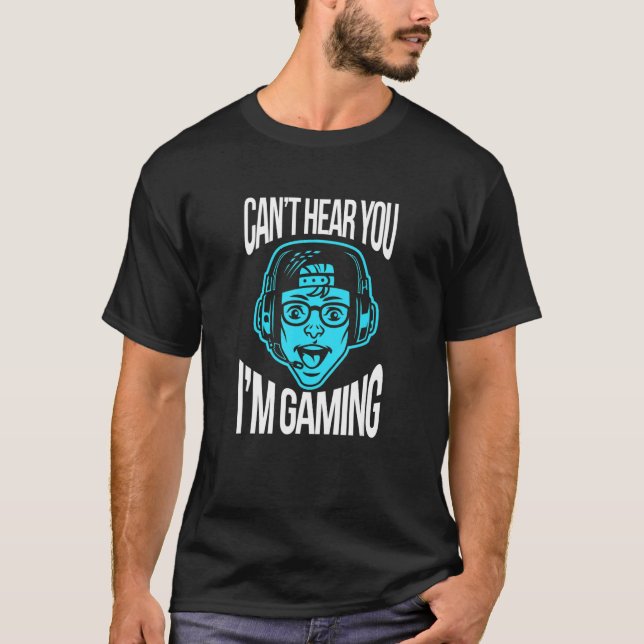 Can't Hear You I'm Gaming Gamer Video Game Headset T-Shirt (Front)