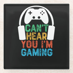 Can't Hear You I'm Gaming Glass Coaster