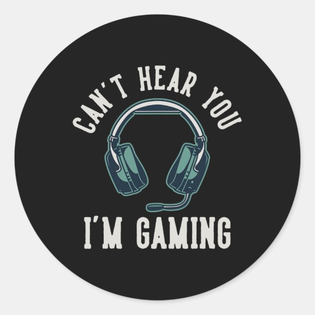 Can't Hear You I'm Gaming I Cant Hear You Im Gamin Classic Round Sticker (Front)