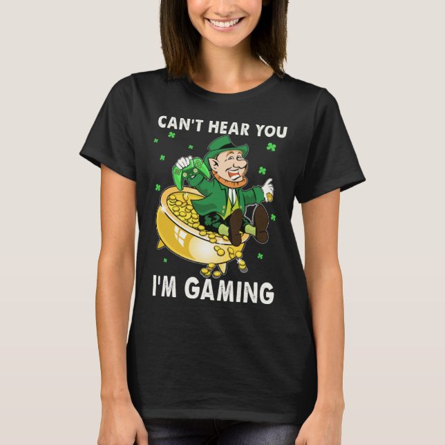 Cant Hear You I'm Gaming Leprechaun St Patricks Da T-Shirt (Front)