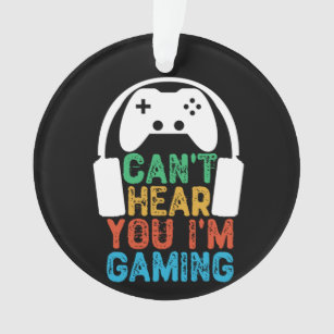 Can't Hear You I'm Gaming Ornament