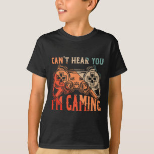 Can't Hear You Im Gaming Shirt Funny Video Game Ga