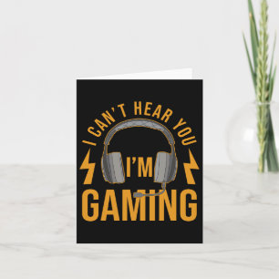 Can't Hear You Im Gaming Shirt Funny Video Game Ga Card