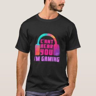 Cant Hear You Im Gaming Video Game Headset Gaming T-Shirt