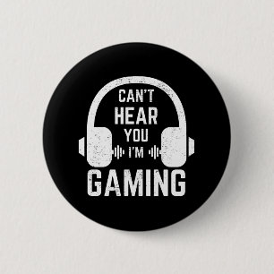 Can't Hear You I'm Gaming Video Gamer 2 Inch Round Button