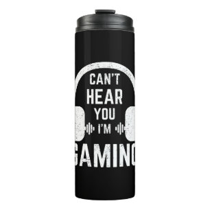 Can't Hear You I'm Gaming Video Gamer Thermal Tumbler