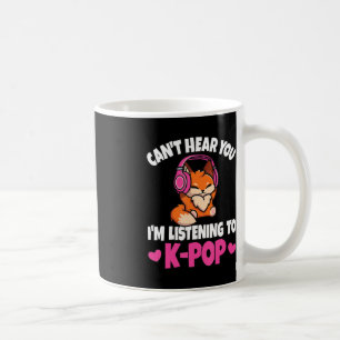 Can't Hear You I'm Listening To K-Pop Anime Lover  Coffee Mug