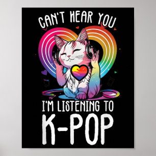 Cant Hear You Listening To Kpop Cat K-pop Merchand Poster