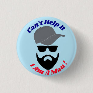 Can't Help It, I Am A Man! 1 Inch Round Button