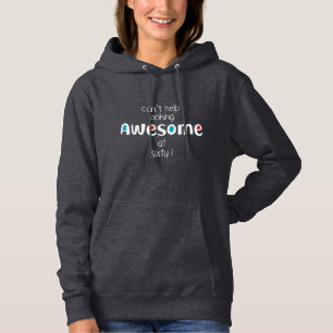 Can't help looking awesome at 60 hoodie