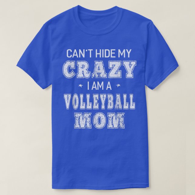 Cant Hide My Crazy I Am A Volleyball Mom Funny  T-Shirt (Design Front)