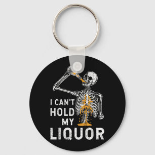 Cant Hold Liquor Funny Skeleton Halloween Spooky Keychain