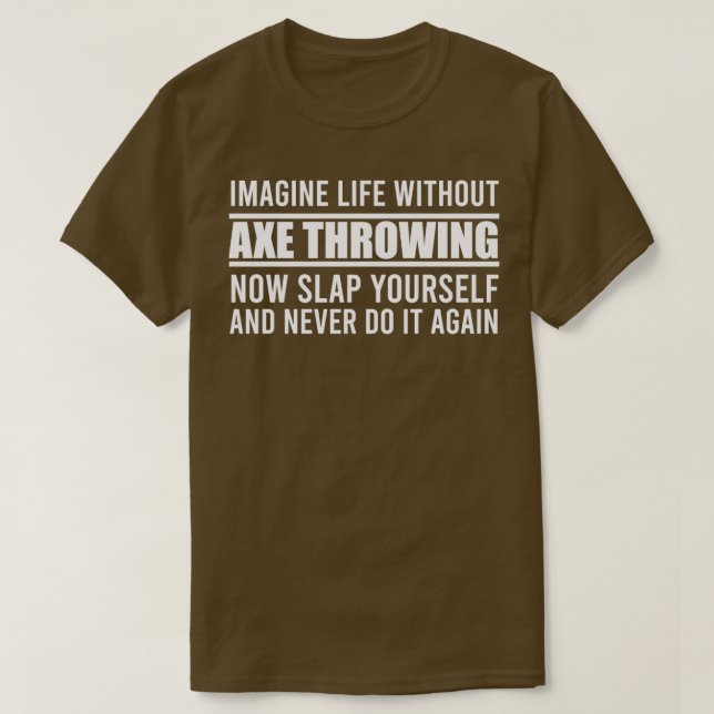 Cant Imagine Life Without Axe Throwing T-Shirt (Design Front)