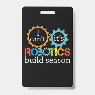 Cant Its Robotics Build Season Gift Robotics Gift Badge