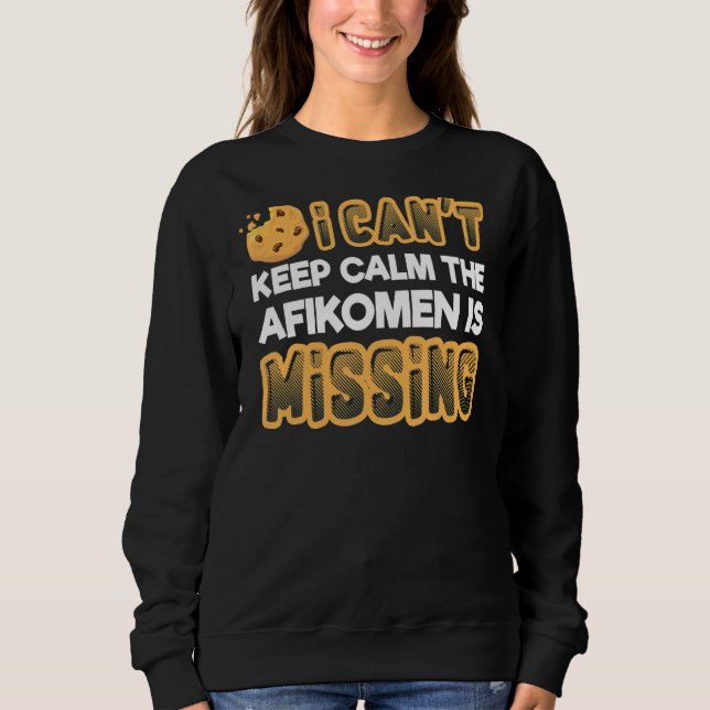Can't Keep Calm Afikomen Missing  Passover Jewish Sweatshirt (Front)