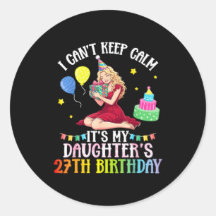 Cant keep calm daughter 27th birthday pink classic round sticker