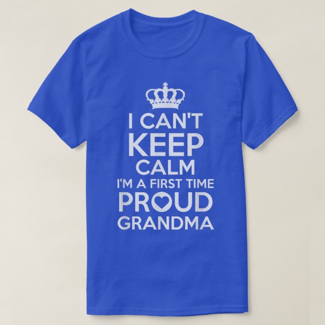Can't Keep Calm I'm A First Time Grandma T  T-Shirt (Design Front)