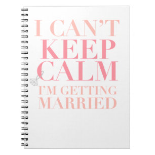 Can't Keep Calm - I'm Getting Married Notebook