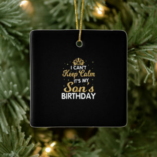 Cant Keep Calm Its My Son Birthday Gift For Son Ceramic Ornament