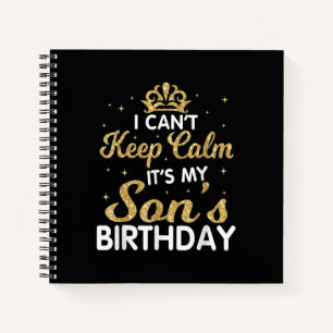 Cant Keep Calm Its My Son Birthday Gift For Son Notebook