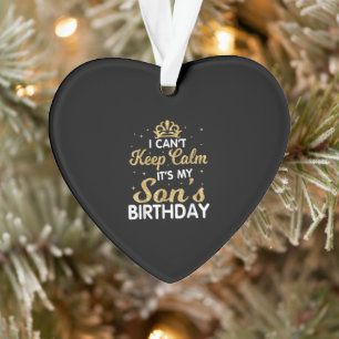 Cant Keep Calm Its My Son Birthday Gift For Son Ornament