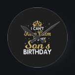 Cant Keep Calm Its My Son Birthday Gift For Son Round Clock<br><div class="desc">Cant Keep Calm Its My Son Birthday Makes a great gift for the son of a mom who is pregnant. Makes a great gift for a son's birthday as well. This biggest big son Design is a Great gift idea for soon to be big sons. Funny gift for a son...</div>