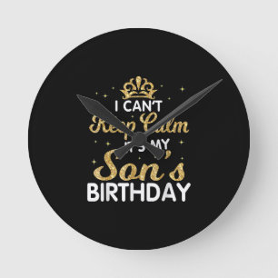 Cant Keep Calm Its My Son Birthday Gift For Son Round Clock