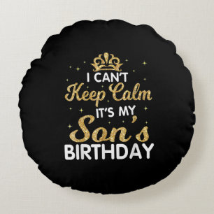 Cant Keep Calm Its My Son Birthday Gift For Son Round Pillow