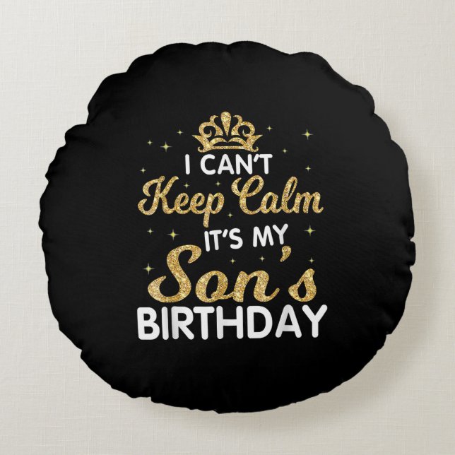 Cant Keep Calm Its My Son Birthday Gift For Son Round Pillow (Front)