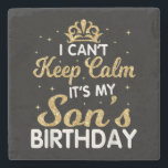 Cant Keep Calm Its My Son Birthday Gift For Son Stone Coaster<br><div class="desc">Cant Keep Calm Its My Son Birthday Makes a great gift for the son of a mom who is pregnant. Makes a great gift for a son's birthday as well. This biggest big son Design is a Great gift idea for soon to be big sons. Funny gift for a son...</div>