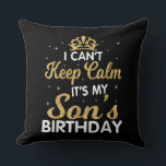 Cant Keep Calm Its My Son Birthday Gift For Son Throw Pillow<br><div class="desc">Cant Keep Calm Its My Son Birthday Makes a great gift for the son of a mom who is pregnant. Makes a great gift for a son's birthday as well. This biggest big son Design is a Great gift idea for soon to be big sons. Funny gift for a son...</div>