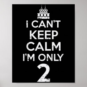 Cant Keep Calm Only 2 Funny Second 2nd Birthday Pa Poster