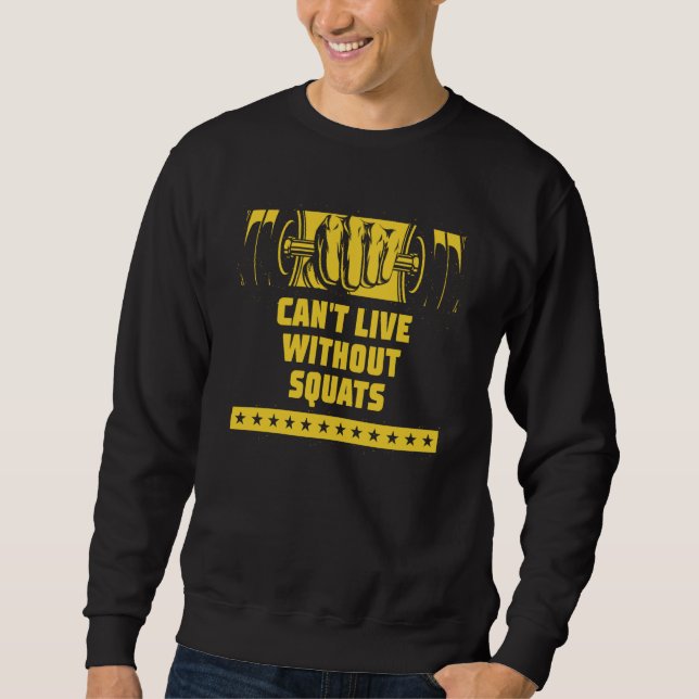 Cant Live Without Squats Workout Sayings Gym Quote Sweatshirt (Front)