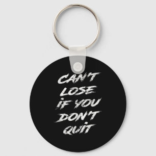 Cant Lose If You Dont Quit Motivational Keychain