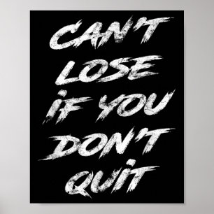 Cant Lose If You Dont Quit Motivational  Poster