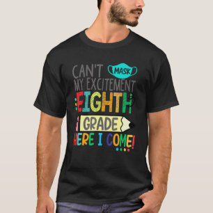 Cant Mask My Excitement Eighth Grade Here I Come T-Shirt
