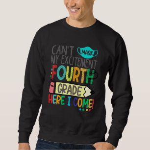 Cant Mask My Excitement Fourth Grade Here I Come Sweatshirt