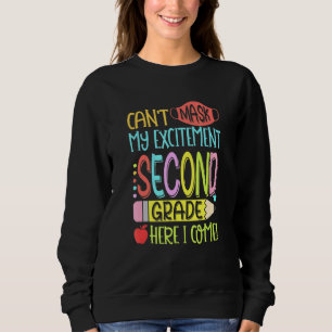 Cant Mask My Excitement Second Grade Grade Here I Sweatshirt