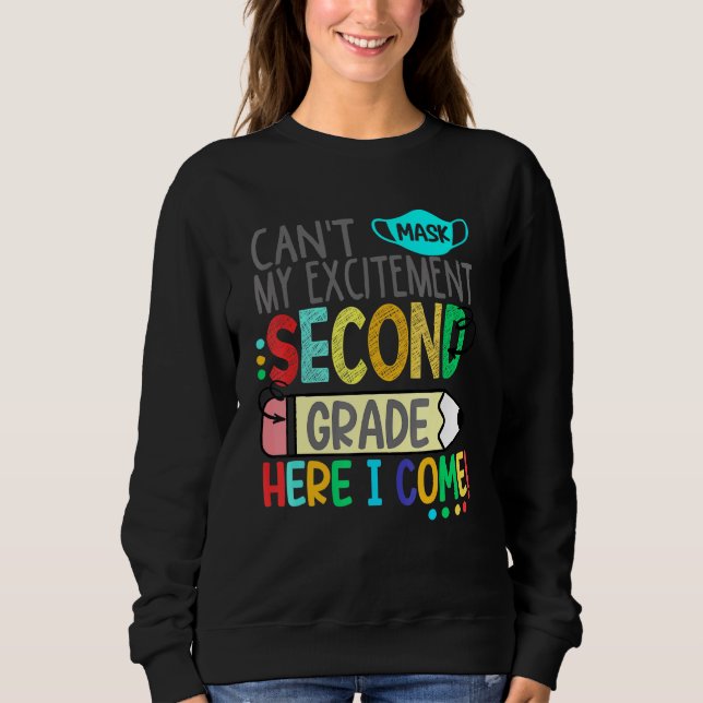 Cant Mask My Excitement Second Grade Here I Come Sweatshirt (Front)