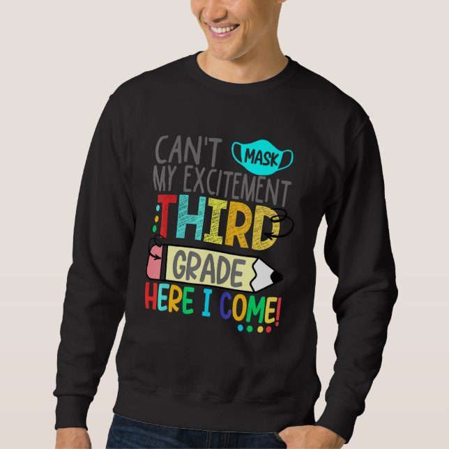 Cant Mask My Excitement Third Grade Here I Come Sweatshirt (Front)